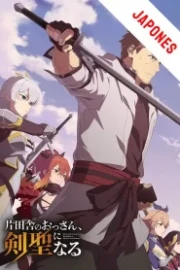 Katainaka no Ossan Kensei ni Naru Sub Español HD